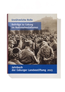 Unrühmliche Rolle – Beiträge zu Coburg im Nationalsozialismus. Jahrbuch der Coburger Landesstiftung, Bd. 67 (2023). Petersberg: Michael Imhof Verlag, 2024, 432 Seiten, 185 Farb- und 45 SW-Abbildungen, Hardcover. 45,00 Euro. ISBN 978-3-7319-1474-7.